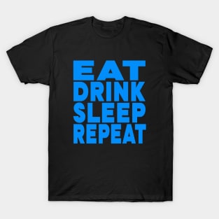 Eat drink sleep repeat T-Shirt